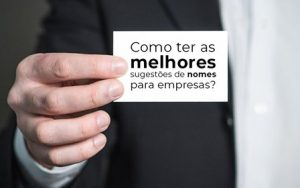 Como Ter As Melhores Sugestoes De Nomes Para Empresas