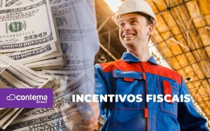 Incentivos Fiscais O Que E E Como Podem Beneficiar Minha Metalurgica - Contabilidade em São Caetano do Sul - SP | Contema Brasil